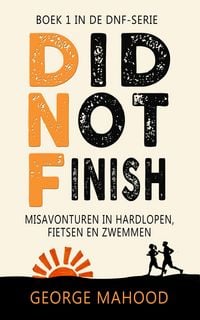 Produktbild: Did Not Finish: Misavonturen in hardlopen, fietsen en zwemmen (DNF-SERIE, #1)