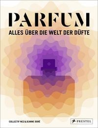 Produktbild: PARFUM: Alles &uuml;ber die Welt der D&uuml;fte