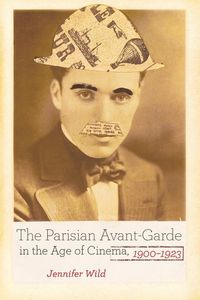 Produktbild: Wild, J: The Parisian Avant-Garde in the Age of Cinema, 1900