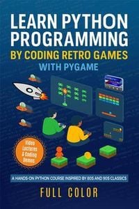Produktbild: Learn Python Programming by Coding Retro Games with Pygame