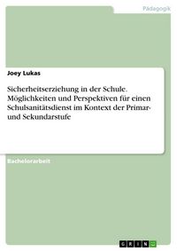 Produktbild: Sicherheitserziehung in der Schule. M&ouml;glichkeiten und Perspektiven f&uuml;r einen Schulsanit&auml;tsdienst im Kontext der Primar- und Sekundarstufe