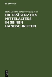 Produktbild: Die Pr&auml;senz des Mittelalters in seinen Handschriften