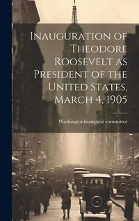 Produktbild: Inauguration of Theodore Roosevelt as President of the United States, March 4, 1905