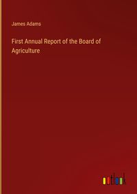 Produktbild: First Annual Report of the Board of Agriculture