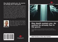 Produktbild: May death sustain you. An asylum he already has in the grave