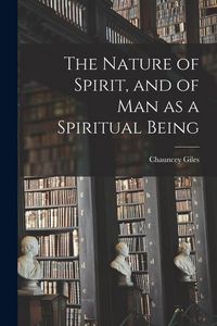 Produktbild: The Nature of Spirit, and of man as a Spiritual Being