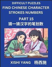 Produktbild: Difficult Puzzles to Count Chinese Character Strokes Numbers (Part 15)- Simple Chinese Puzzles for Beginners, Test Series to Fast Learn Counting Strokes of Chinese Characters, Simplified Characters and Pinyin, Easy Lessons, Answers
