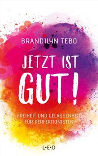 Jetzt ist gut! von Brandilyn Tebo