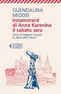 Produktbild: Innamorarsi di Anna Karenina il sabato sera. L'arte di leggere i classici in dieci brevi lezioni