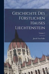 Produktbild: Geschichte Des F&uuml;rstlichen Hauses Liechtenstein; Volume 2
