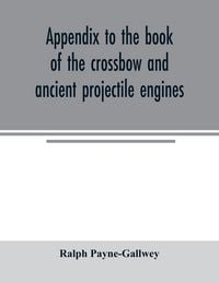 Produktbild: Appendix to the book of the crossbow and ancient projectile engines