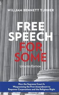 Produktbild: Free Speech for Some: How the Supreme Court Is Weaponizing the First Amendment to Empower Corporations and the Religious Right