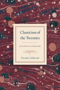 Produktbild: Ziolkowski, T: Classicism of the Twenties - Art, Music, and