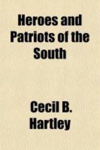 Produktbild: Heroes and Patriots of the South; Comprising Lives of General Francis Marion, General William Moultrie, General Andrew Pickens, and Governor