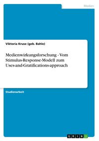 Produktbild: Medienwirkungsforschung - Vom Stimulus-Response-Modell zum Uses-and-Gratifications-approach