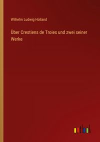 Produktbild: &Uuml;ber Crestiens de Troies und zwei seiner Werke