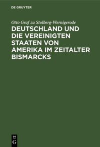 Produktbild: Deutschland und die Vereinigten Staaten von Amerika im Zeitalter Bismarcks