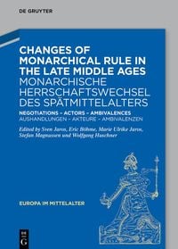 Produktbild: Changes of Monarchical Rule in the Late Middle Ages / Monarchische Herrschaftswechsel des Sp&auml;tmittelalters