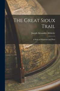 Produktbild: The Great Sioux Trail: A Story of Mountain and Plain