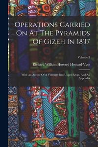 Produktbild: Operations Carried On At The Pyramids Of Gizeh In 1837: With An Accout Of A Vouyage Into Upper Egypt, And An Appendix; Volume 3