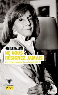 Produktbild: Ne vous r&eacute;signez jamais : comment devient-on f&eacute;ministe ?
