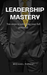Produktbild: Leadership Mastery: ten steps to unlock your full potential