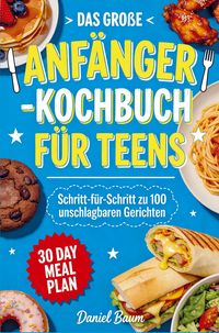 Produktbild: Das gro&szlig;e Anf&auml;nger-Kochbuch f&uuml;r Teens
