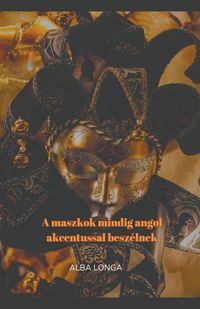 Produktbild: A maszkok mindig angol akcentussal besz&eacute;lnek