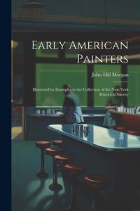 Produktbild: Early American Painters: Illustrated by Examples in the Collection of the New-York Historical Society