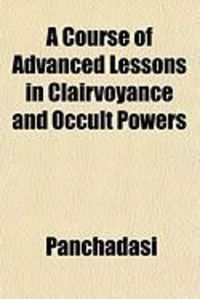 Produktbild: A Course of Advanced Lessons in Clairvoyance and Occult Powers