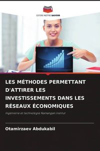 Produktbild: LES M&Eacute;THODES PERMETTANT D'ATTIRER LES INVESTISSEMENTS DANS LES R&Eacute;SEAUX &Eacute;CONOMIQUES