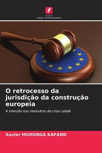 Produktbild: O retrocesso da jurisdi&ccedil;&atilde;o da constru&ccedil;&atilde;o europeia