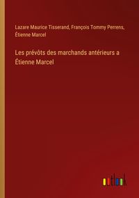 Produktbild: Les pr&eacute;v&ocirc;ts des marchands ant&eacute;rieurs a &Eacute;tienne Marcel