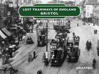 Produktbild: Waller, P: Lost Tramways of England: Bristol