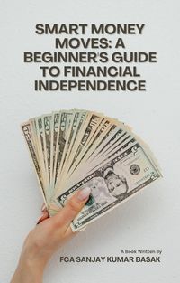 Produktbild: Smart Money Moves: A Beginner's Guide to Financial Independence