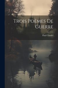 Produktbild: Trois po&egrave;mes de guerre