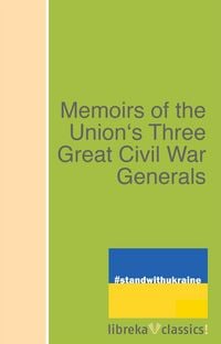 Produktbild: Memoirs of the Union's Three Great Civil War Generals