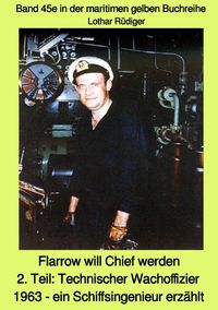 Bild vom Artikel Maritime gelbe Reihe bei Jürgen Ruszkowski / Flarrow will Chief werden - 2. Teil: Technischer Wachoffizier 1963 - ein Schiffsingenieur erzählt - Band vom Autor Lothar Rüdiger
