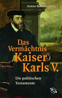 Bild vom Artikel Das Vermächtnis Kaiser Karls V. vom Autor Kaiser Karl V.