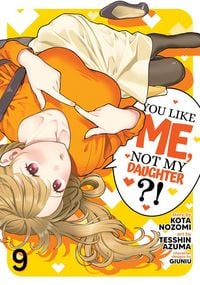 Produktbild: You Like Me, Not My Daughter?! (Manga) Vol. 9