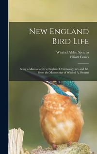 Produktbild: New England Bird Life; Being a Manual of New England Ornithology: Rev.and Ed. From the Manuscript of Winfrid A. Stearns