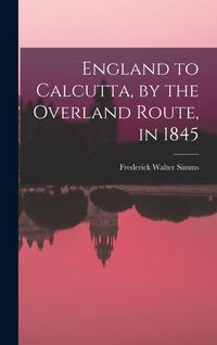 Produktbild: England to Calcutta, by the Overland Route, in 1845
