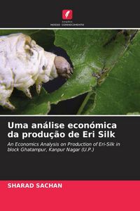 Produktbild: Uma an&aacute;lise econ&oacute;mica da produ&ccedil;&atilde;o de Eri Silk