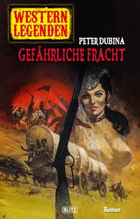 Produktbild: Western Legenden 46: Gef&auml;hrliche Fracht