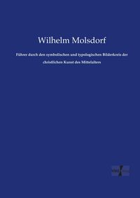 Produktbild: F&uuml;hrer durch den symbolischen und typologischen Bilderkreis der christlichen Kunst des Mittelalters