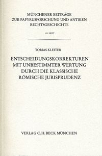 Produktbild: M&uuml;nchener Beitr&auml;ge zur Papyrusforschung und antiken Rechtsgeschichte / M&uuml;nchener Beitr&auml;ge zur Papyrusforschung Heft 102: Entscheidungskorrekturen mit unbestimmter Wertung durch die klassische r&ouml;mische Jurisprudenz
