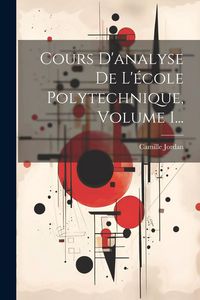 Produktbild: Cours D'analyse De L'&eacute;cole Polytechnique, Volume 1...