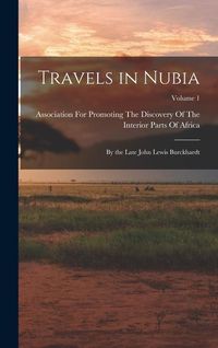 Produktbild: Travels in Nubia: By the Late John Lewis Burckhardt; Volume 1