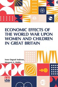 Produktbild: Economic Effects Of The World War Upon Women And Children In Great Britain