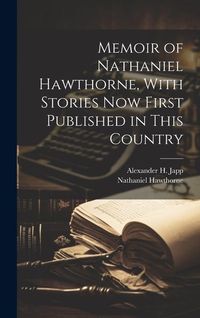 Produktbild: Memoir of Nathaniel Hawthorne, With Stories now First Published in This Country